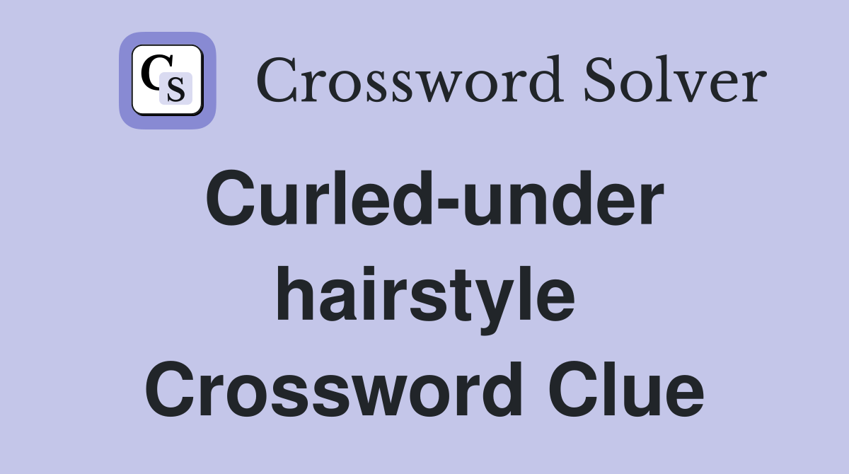 Curled-under hairstyle Crossword Clue