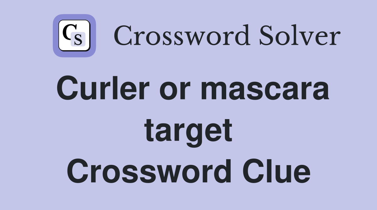 Curler or mascara target Crossword Clue