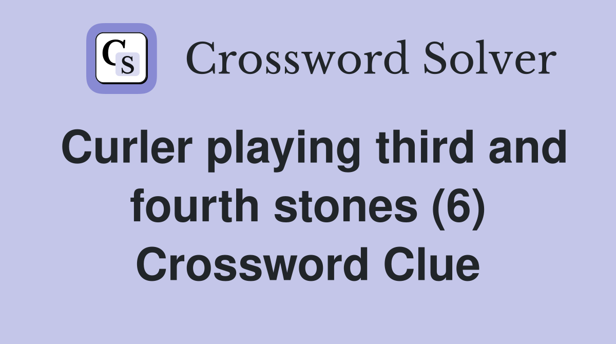 Curler playing third and fourth stones (6) Crossword Clue