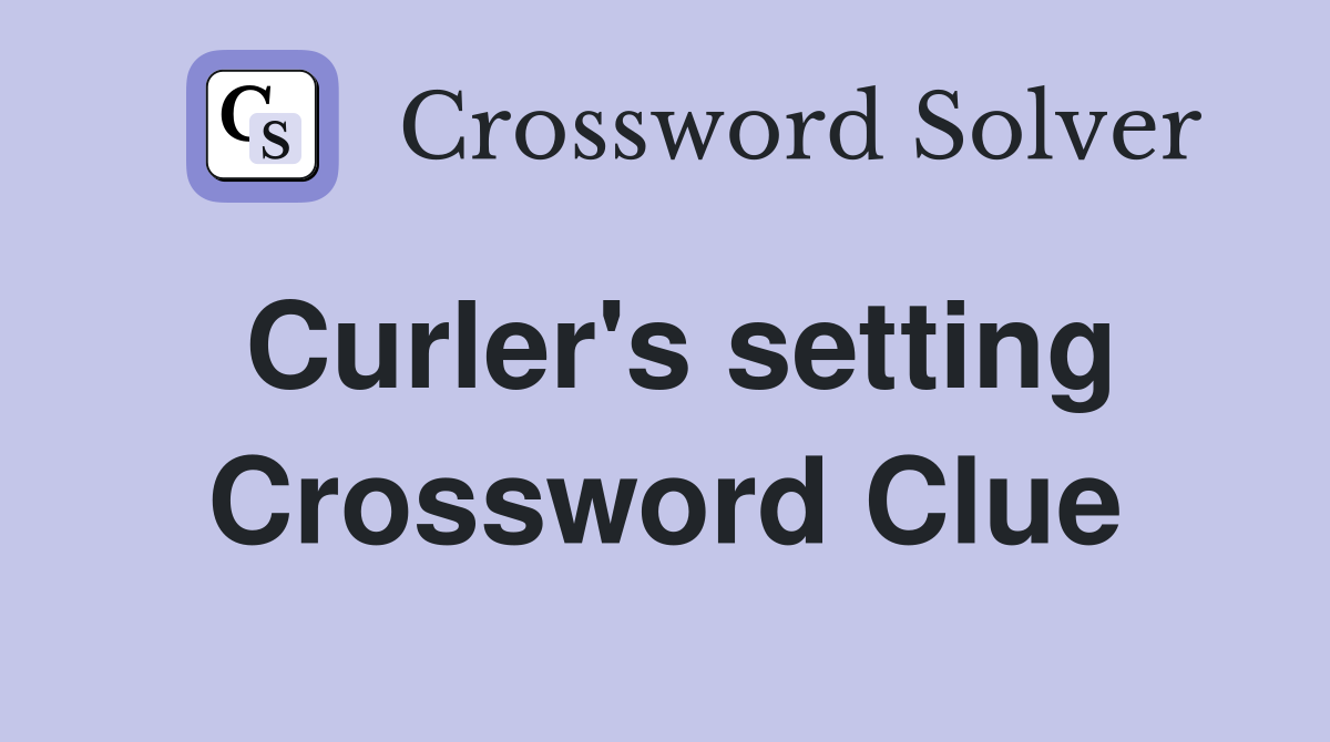 Curler's setting Crossword Clue