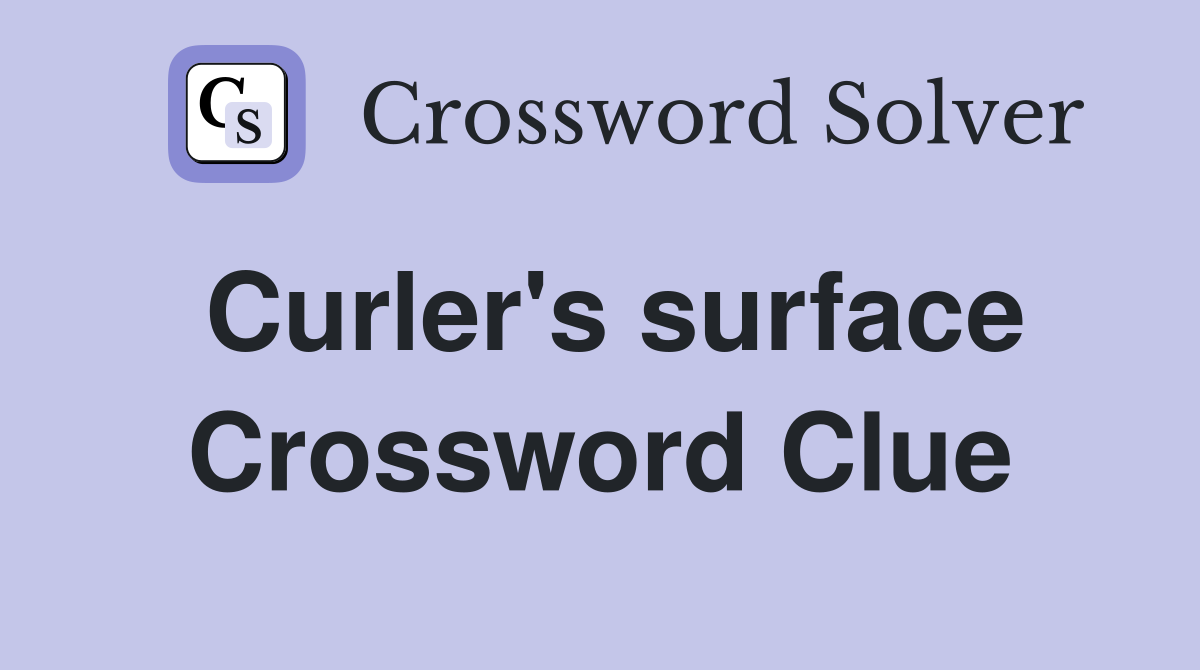 Curler's surface Crossword Clue