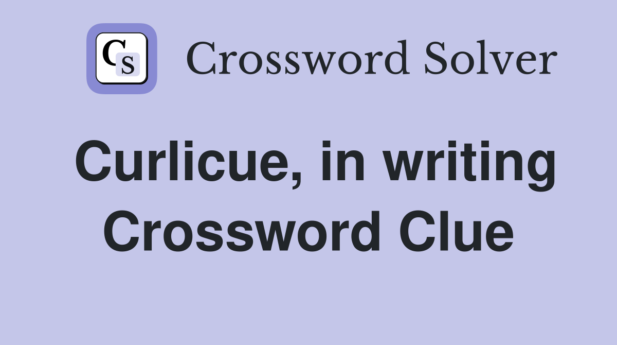 Curlicue, in writing Crossword Clue