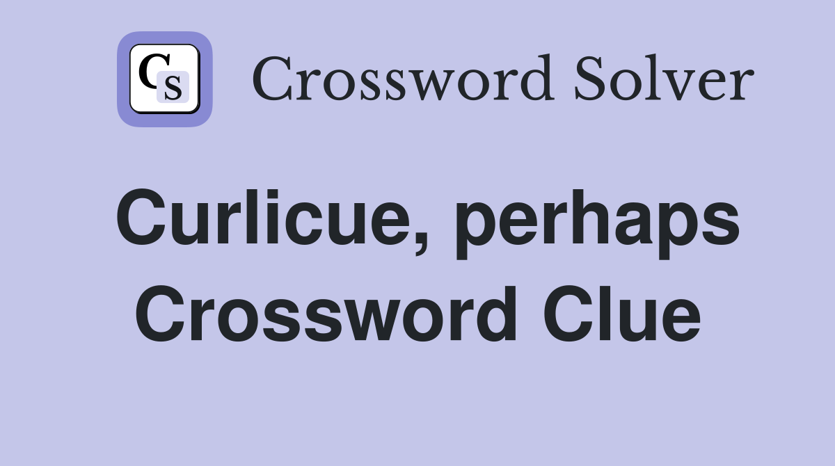 Curlicue, perhaps Crossword Clue