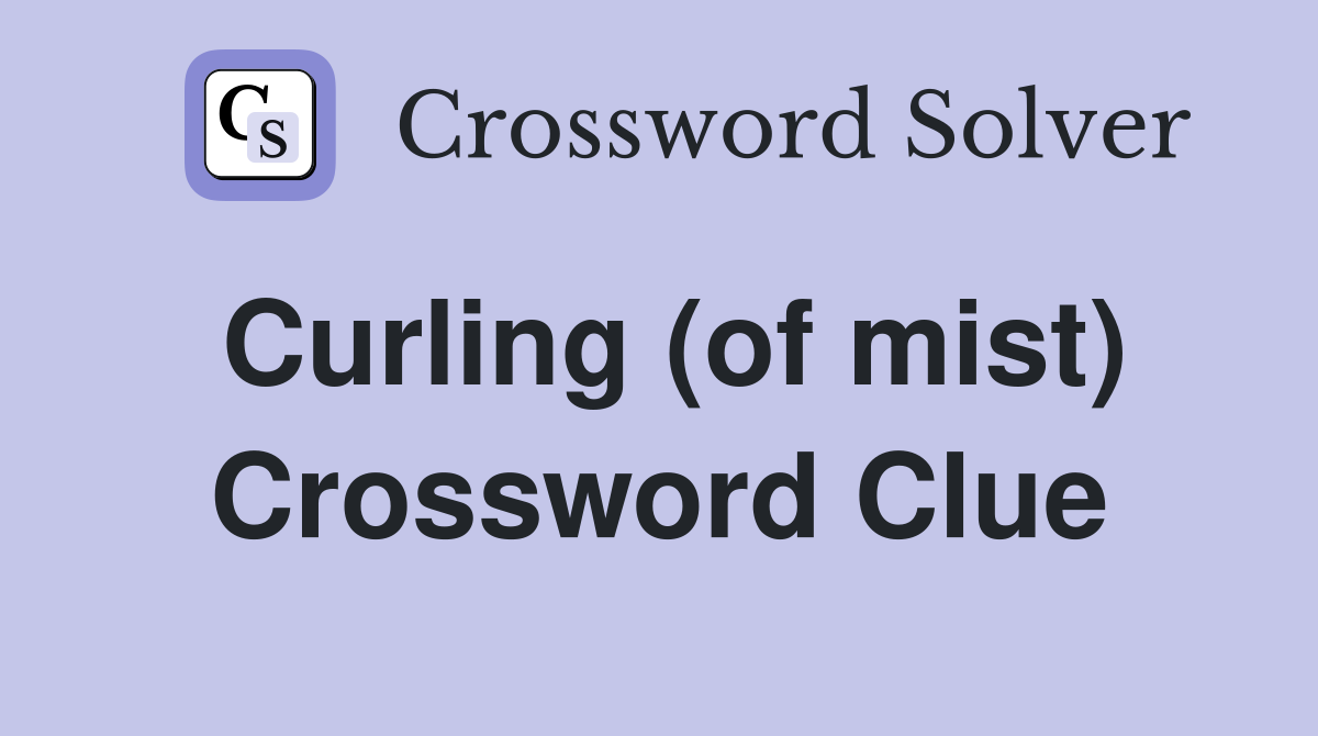 Curling (of mist) Crossword Clue