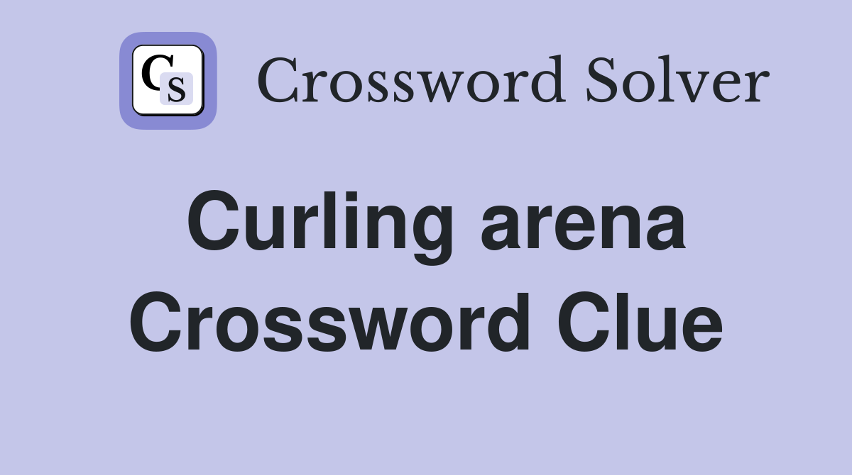Curling arena Crossword Clue
