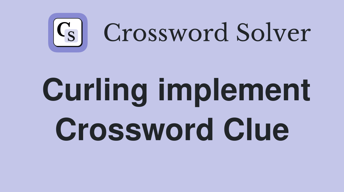 Curling implement Crossword Clue