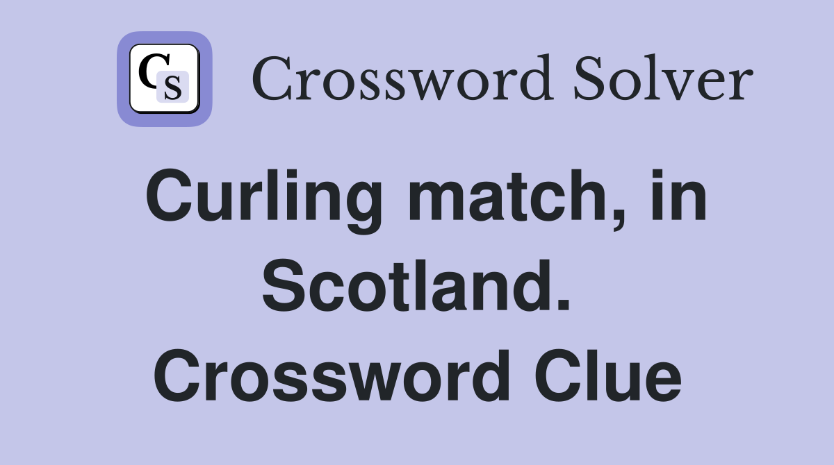 Curling match, in Scotland. Crossword Clue