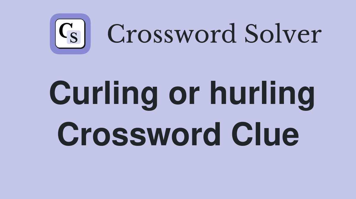 Curling or hurling Crossword Clue