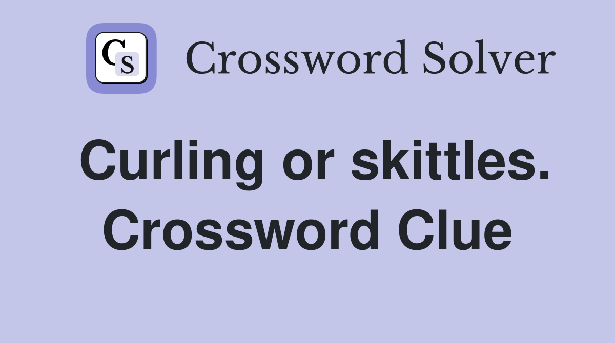 Curling or skittles. Crossword Clue