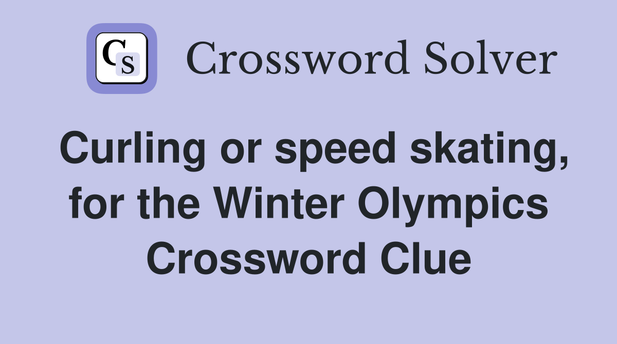 Curling or speed skating, for the Winter Olympics Crossword Clue