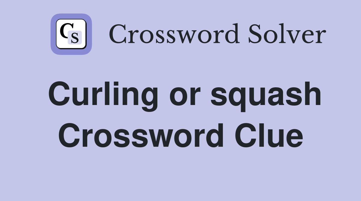 Curling or squash Crossword Clue