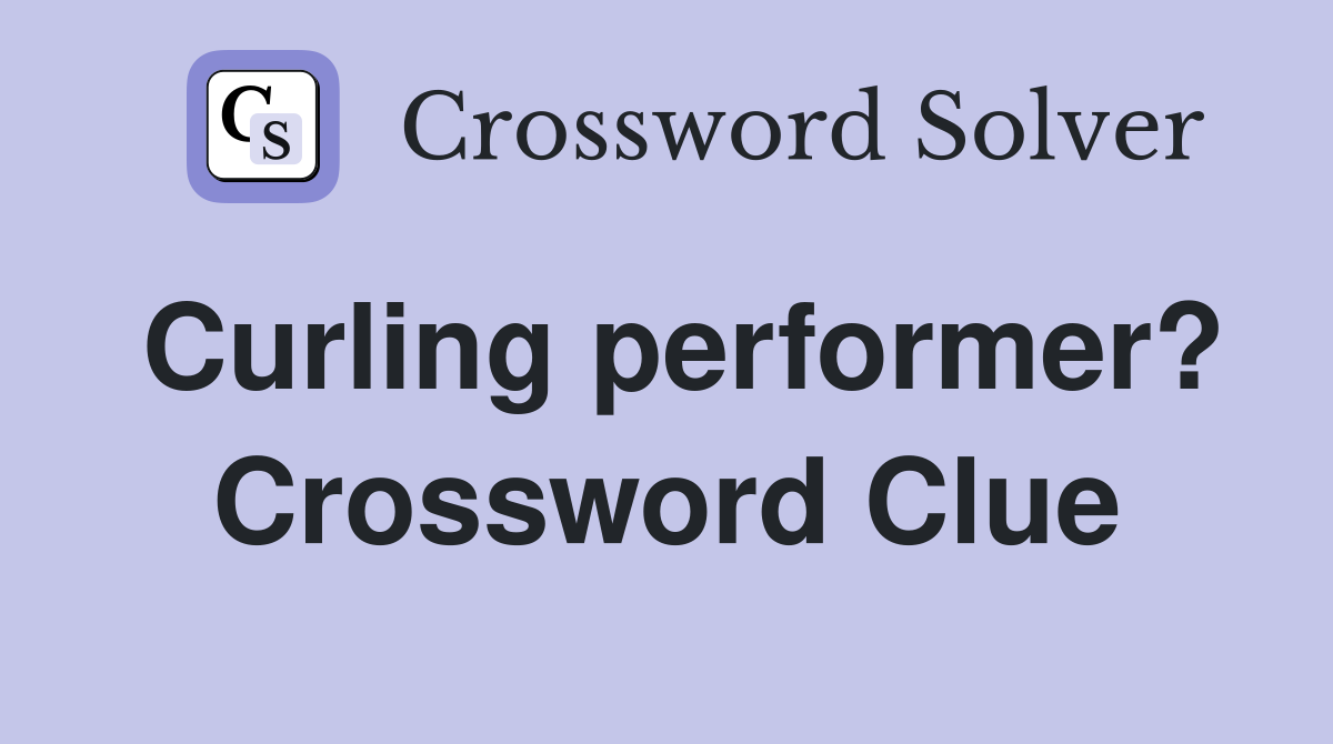 Curling performer? Crossword Clue