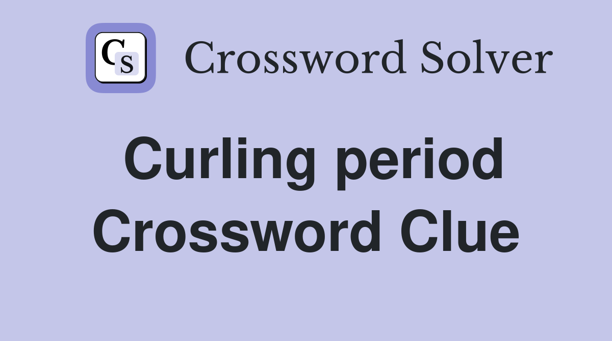 Curling period Crossword Clue