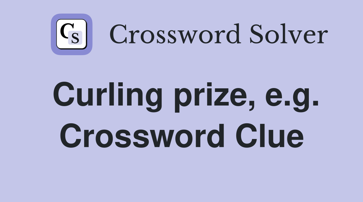 Curling prize, e.g. Crossword Clue