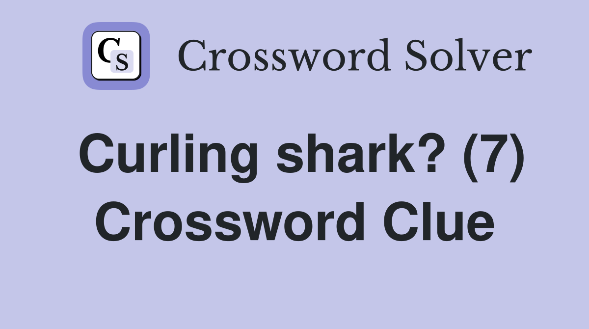 Curling shark? (7) Crossword Clue