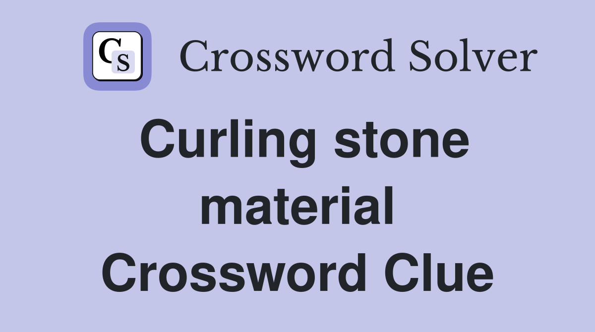 Curling stone material Crossword Clue