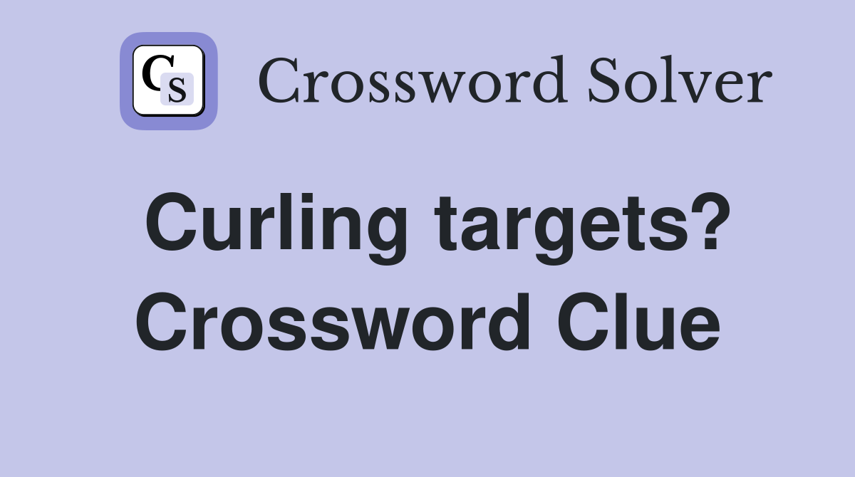 Curling targets? Crossword Clue