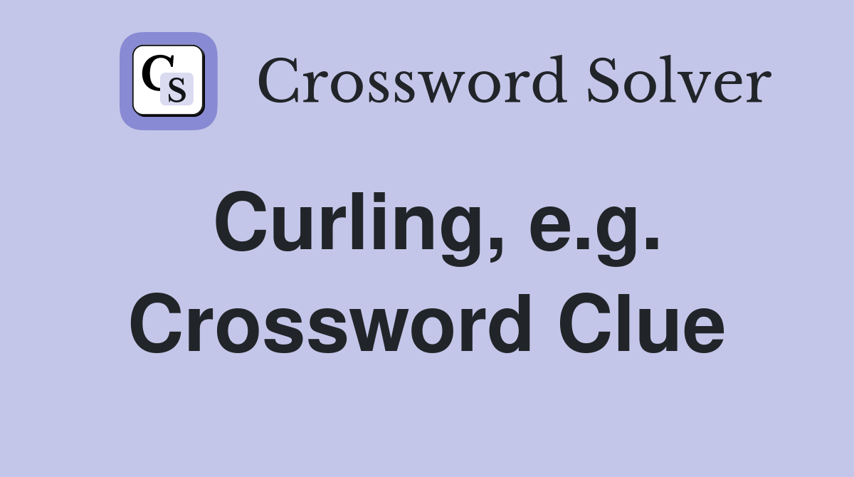 Curling, e.g. Crossword Clue
