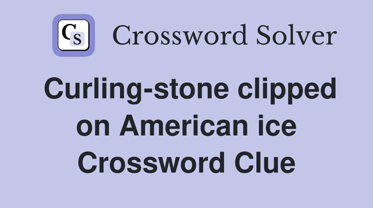 Curling-stone clipped on American ice Crossword Clue