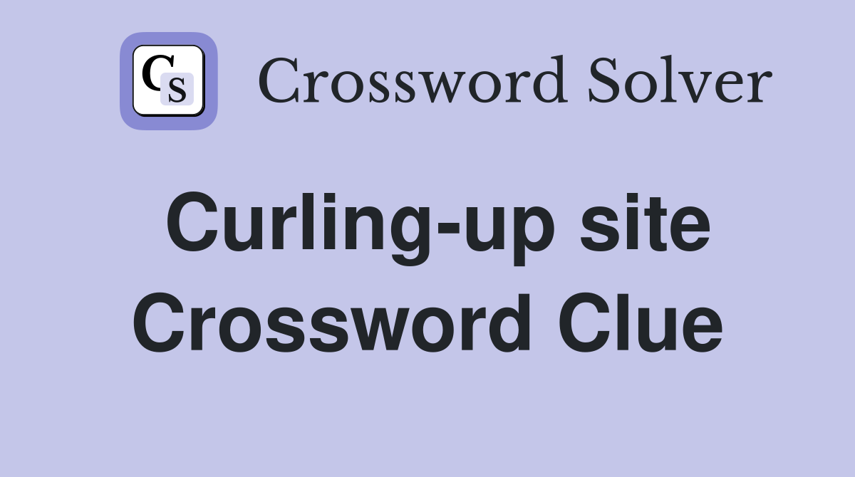 Curling-up site Crossword Clue