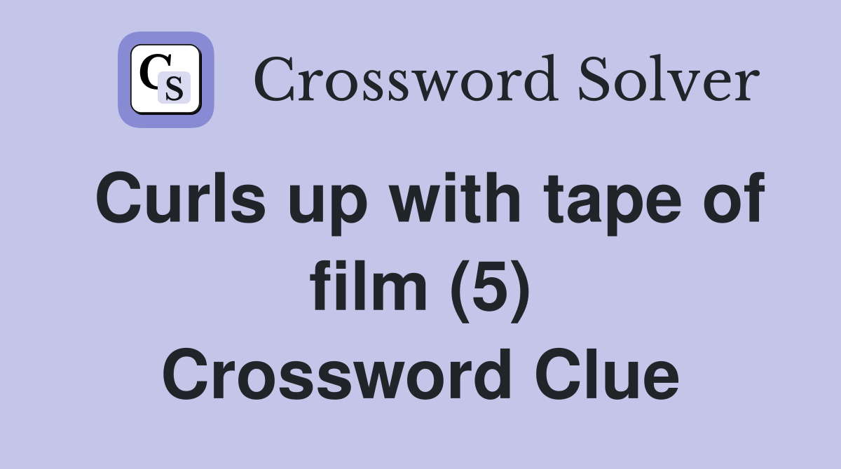 Curls up with tape of film (5) Crossword Clue