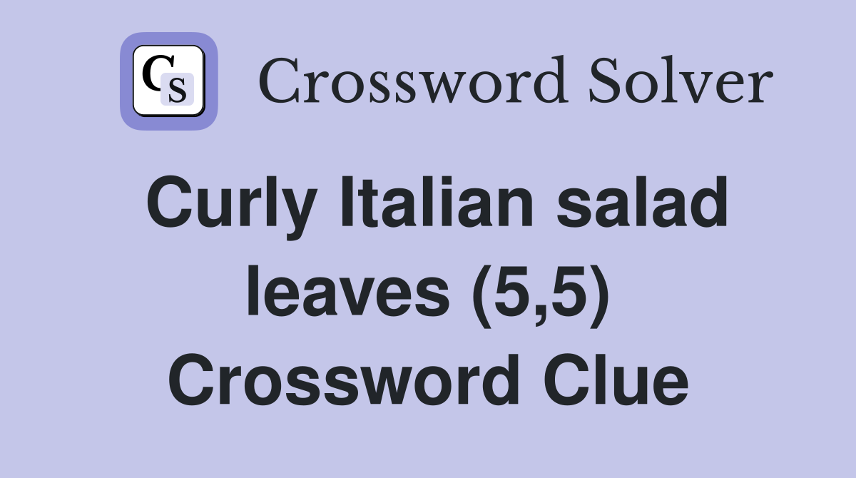 Curly Italian salad leaves (5,5) Crossword Clue