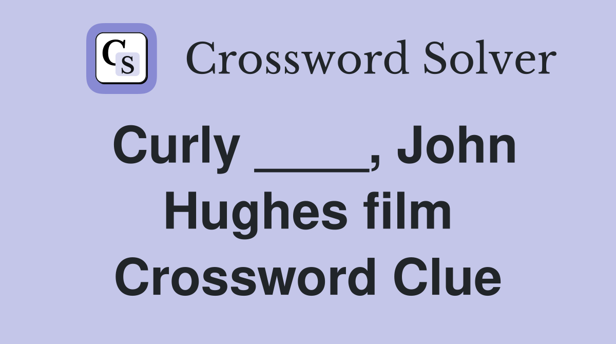 Curly ____, John Hughes film Crossword Clue