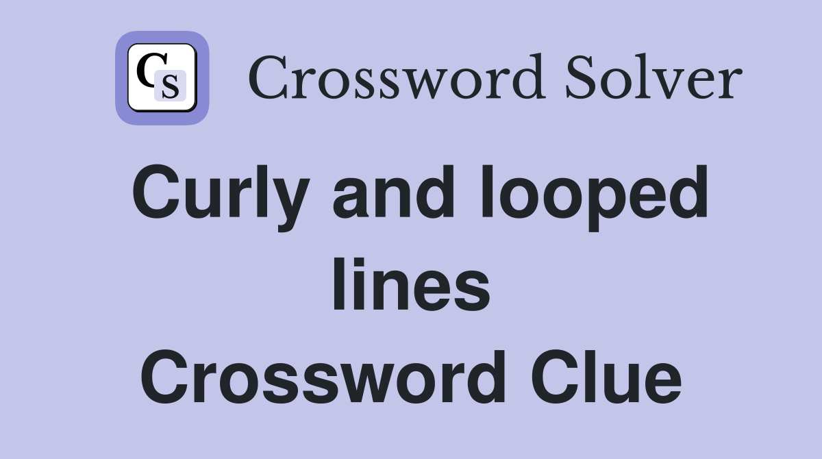 Curly and looped lines Crossword Clue