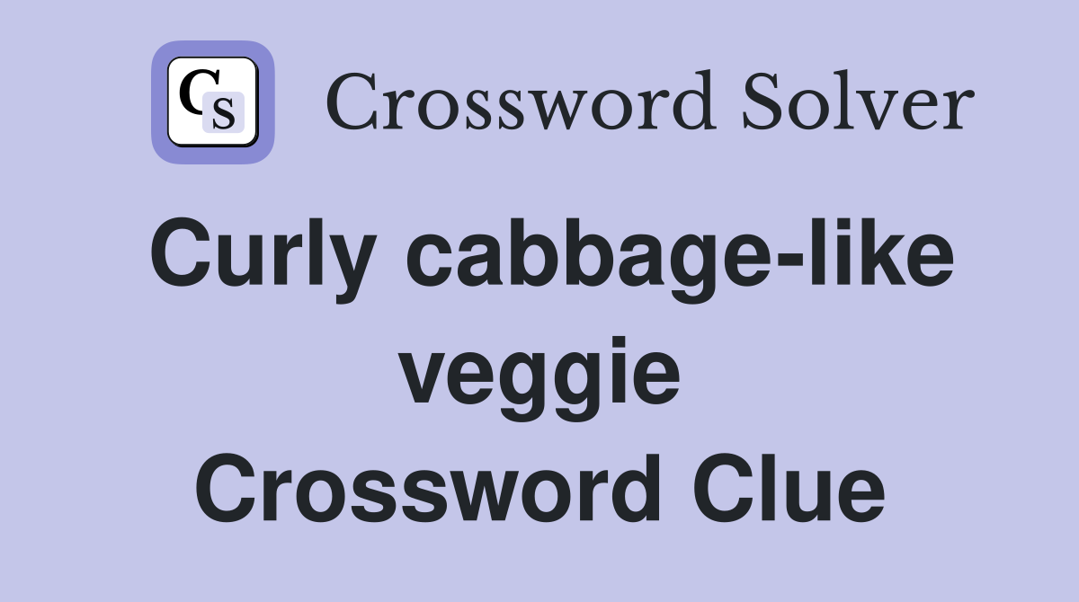 Curly cabbage-like veggie Crossword Clue