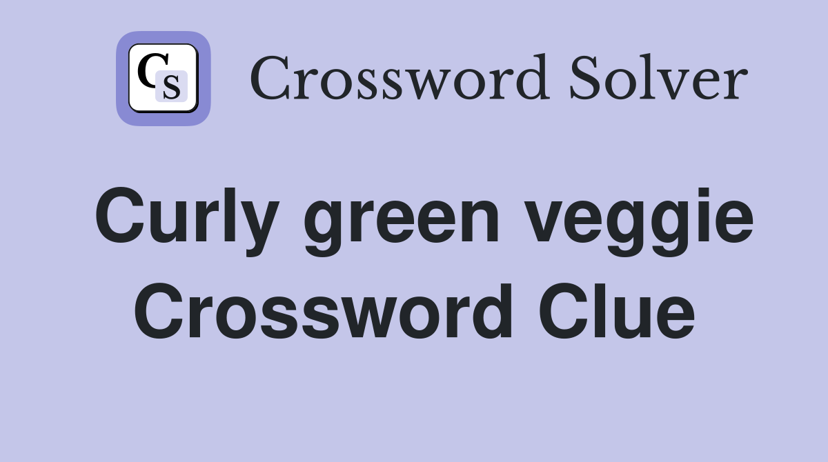 Curly green veggie Crossword Clue