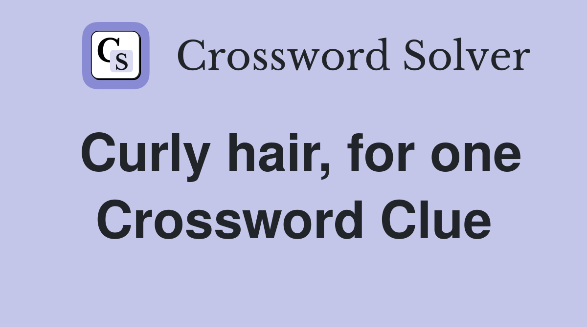 Curly hair, for one Crossword Clue