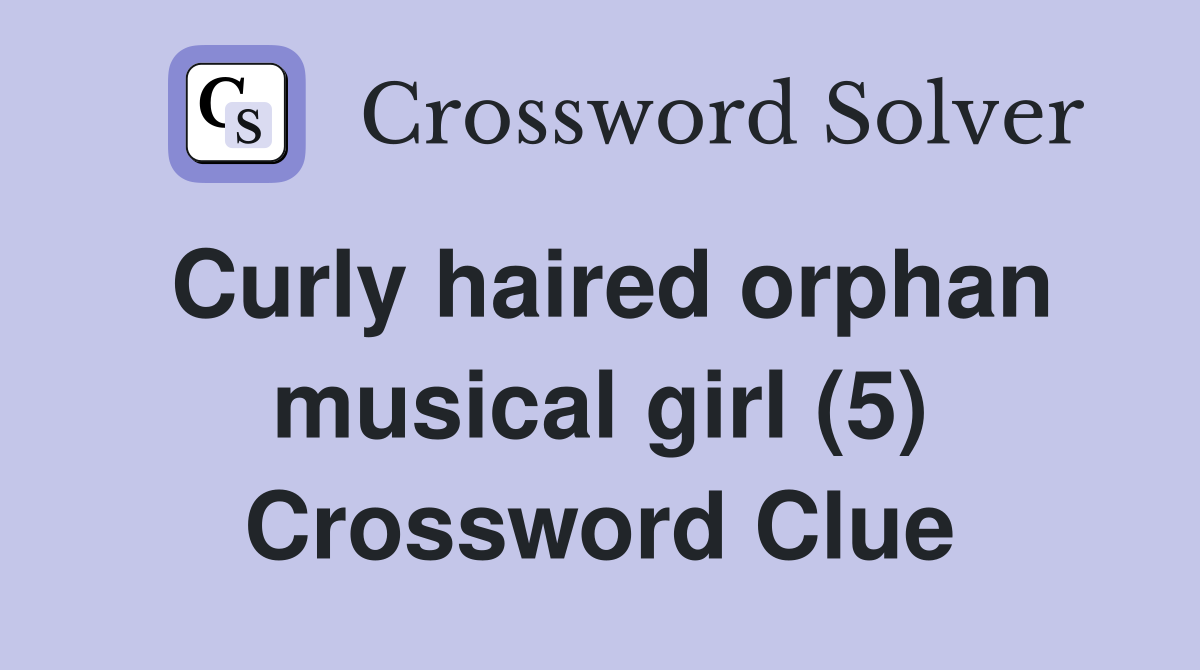 Curly haired orphan musical girl (5) Crossword Clue