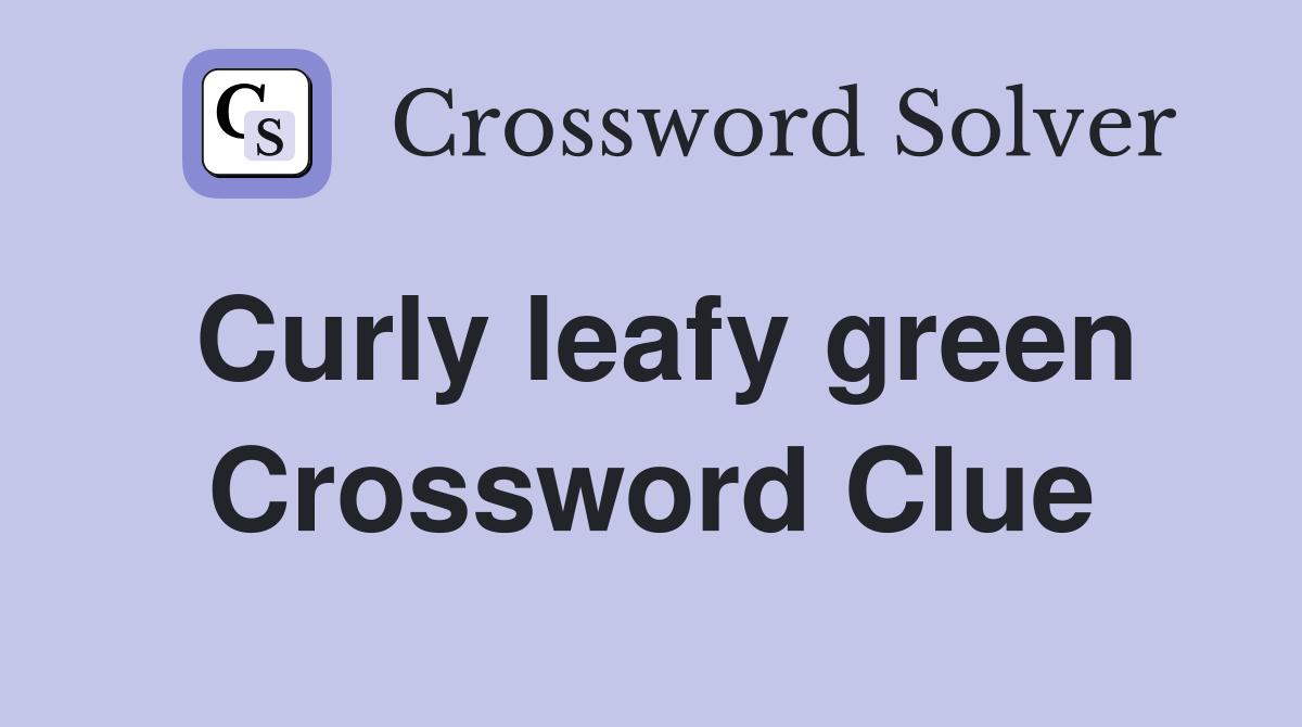 Curly leafy green Crossword Clue