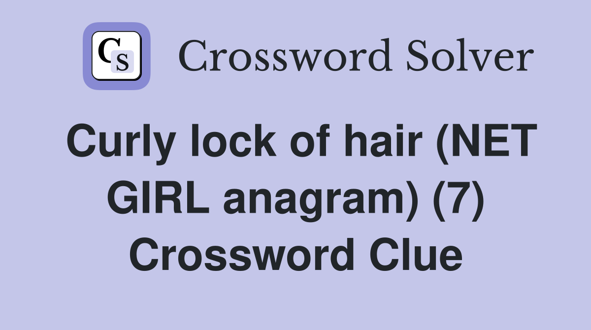 Curly lock of hair (NET GIRL anagram) (7) Crossword Clue