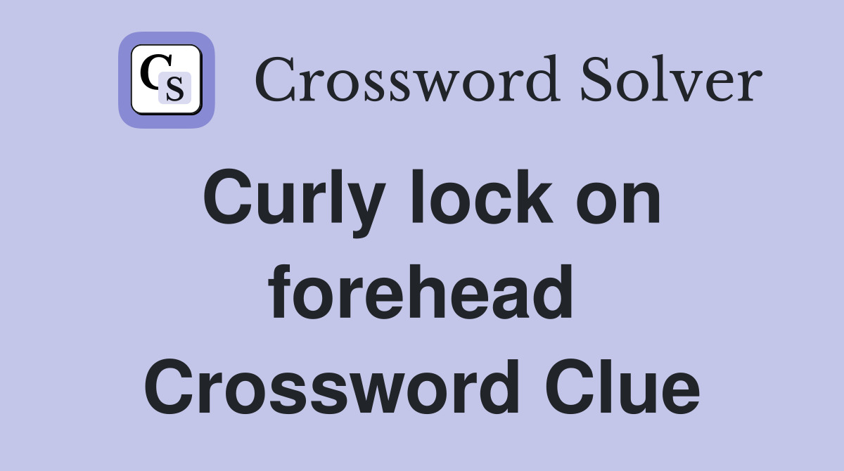 Curly lock on forehead Crossword Clue