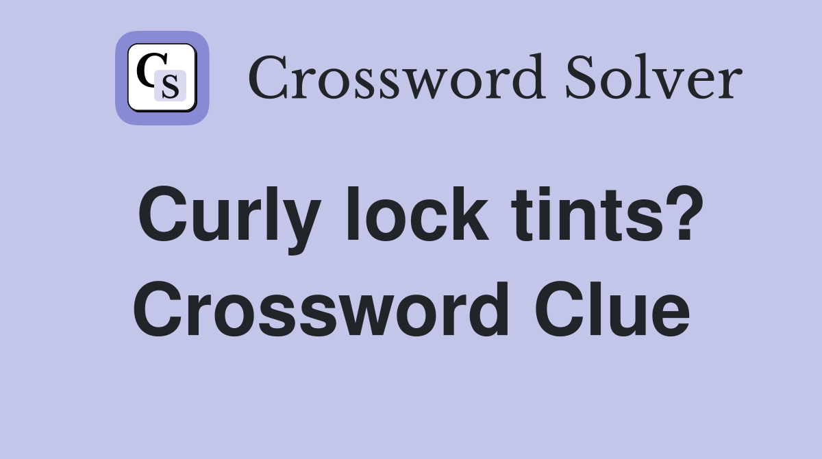 Curly lock tints? Crossword Clue