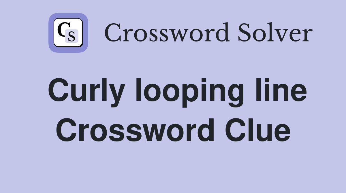 Curly looping line Crossword Clue