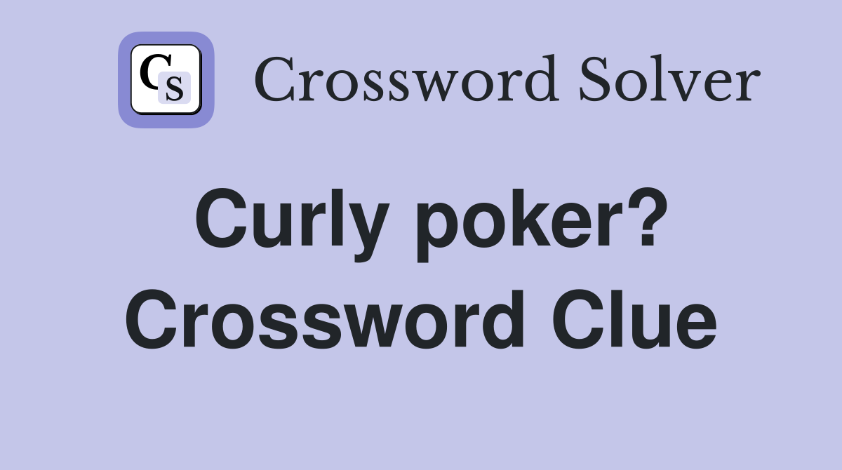 Curly poker? Crossword Clue