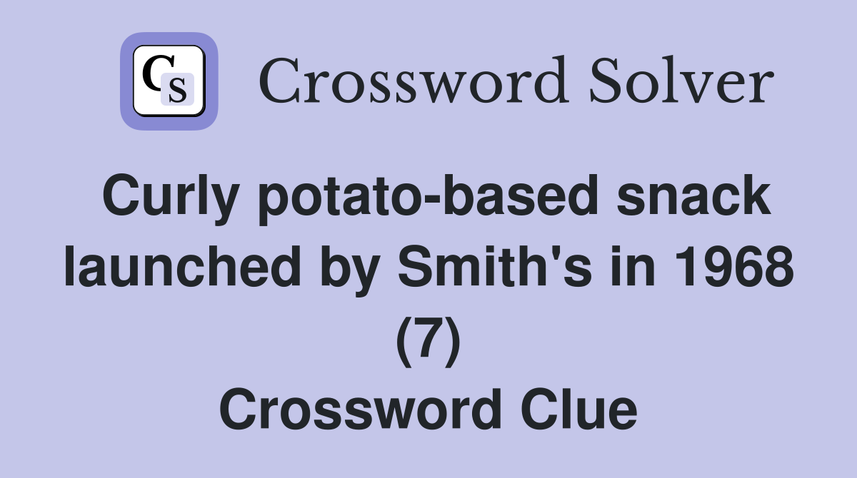 Curly potato-based snack launched by Smith's in 1968 (7) Crossword Clue