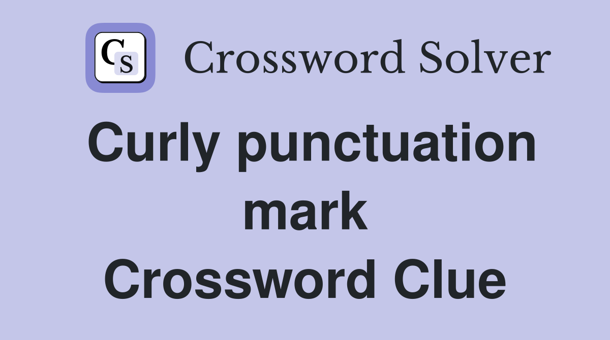 Curly punctuation mark Crossword Clue