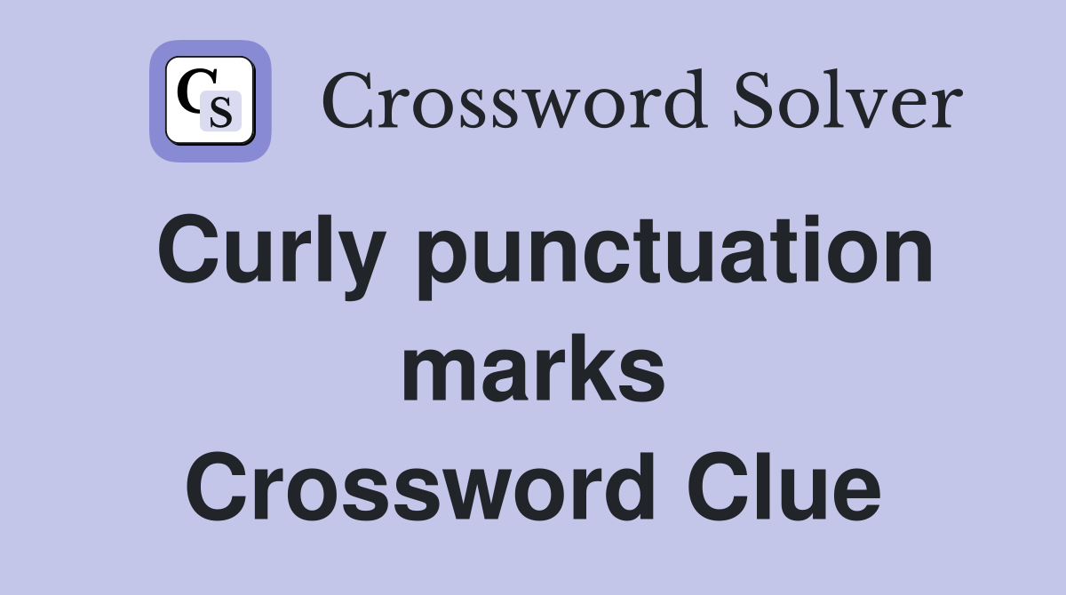 Curly punctuation marks Crossword Clue