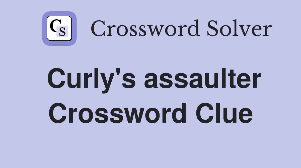 Curly's assaulter Crossword Clue