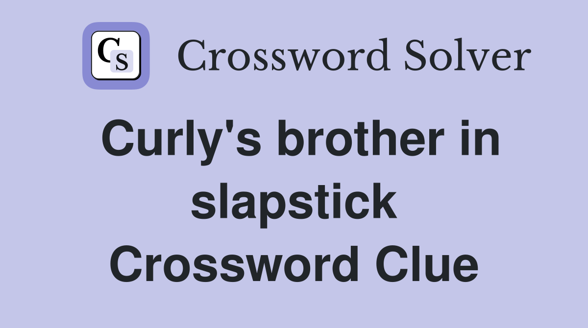 Curly's brother in slapstick Crossword Clue