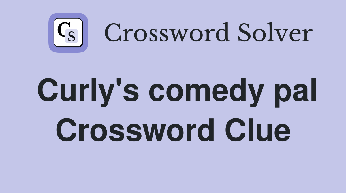 Curly's comedy pal Crossword Clue