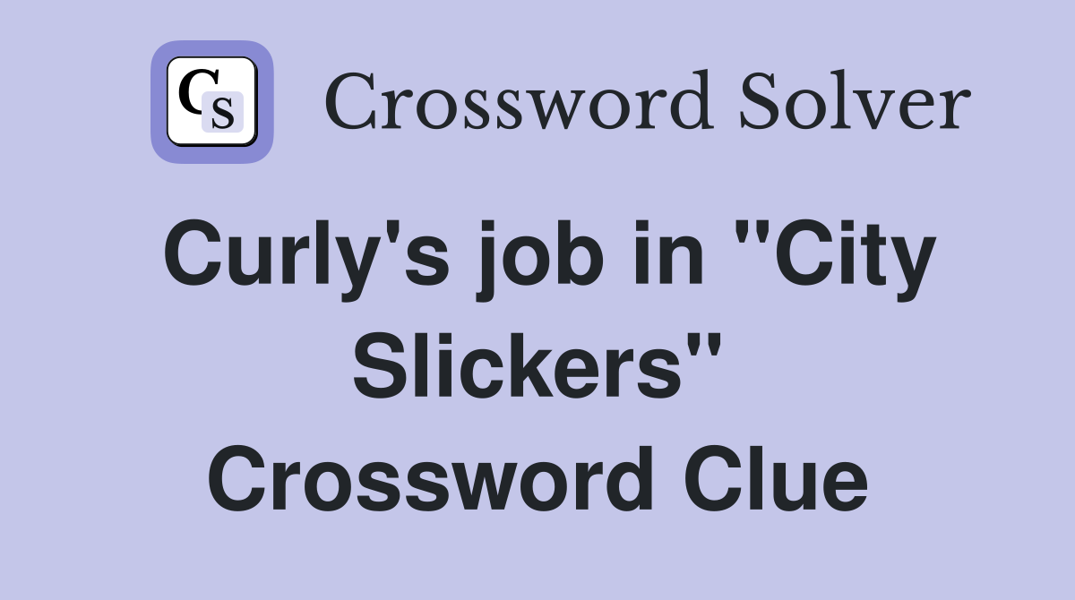 Curly's job in "City Slickers" Crossword Clue
