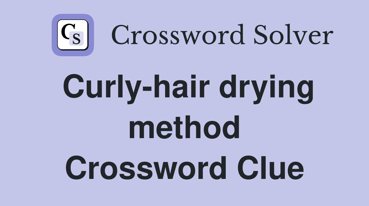 Curly-hair drying method Crossword Clue