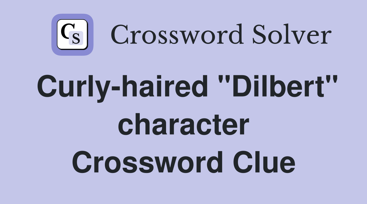 Curly-haired "Dilbert" character Crossword Clue