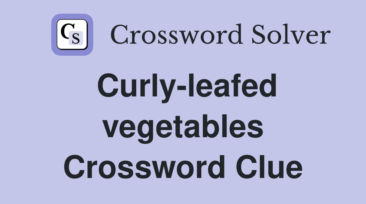 Curly-leafed vegetables Crossword Clue