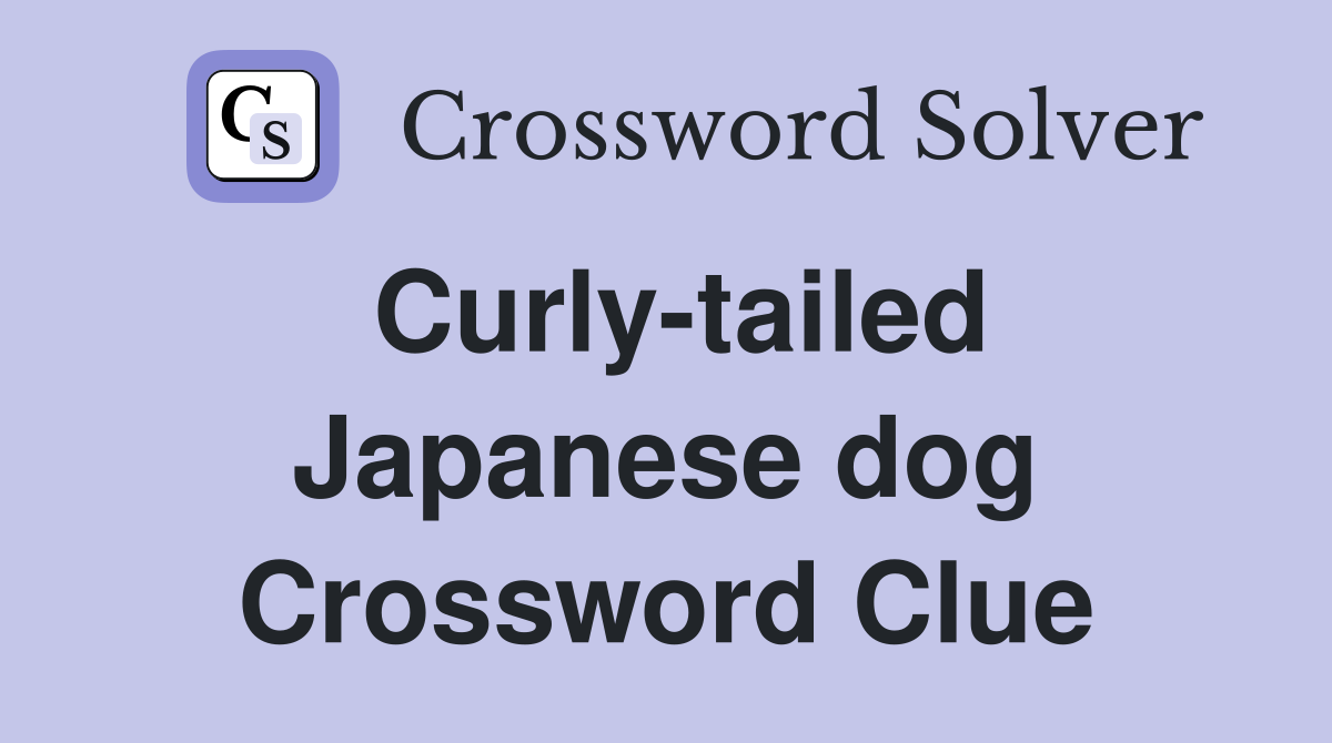 Curly-tailed Japanese dog Crossword Clue