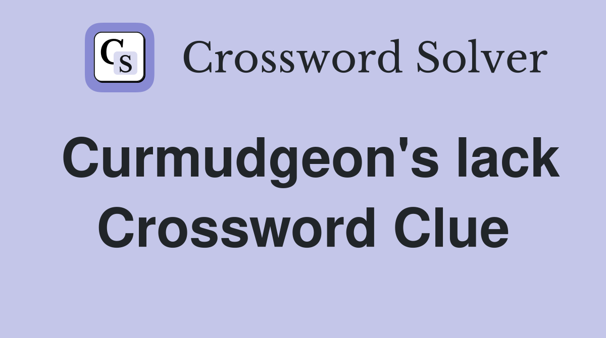 Curmudgeon's lack Crossword Clue